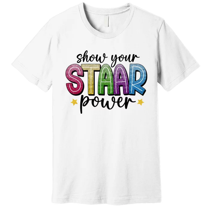 Show Your Staar Power Test Day Premium T-Shirt