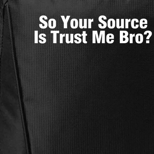 So Your Source Is Trust Me Bro City Backpack