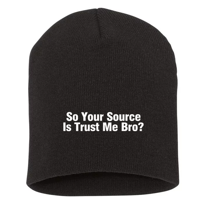 So Your Source Is Trust Me Bro Short Acrylic Beanie