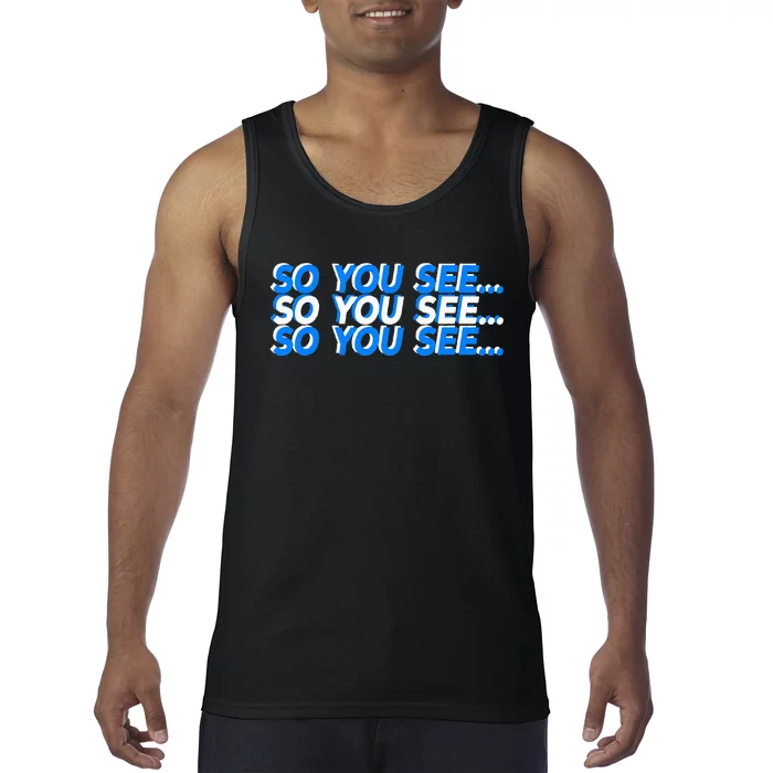 So You See... Tank Top