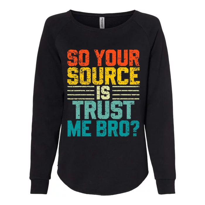 So Your Source Is Trust Me Bro Womens California Wash Sweatshirt