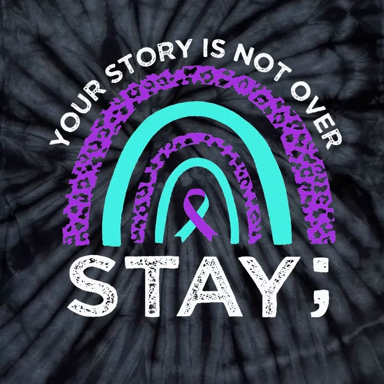 Stay Your Story Is Not Over Suicide Prevention Awareness Tie-Dye T-Shirt