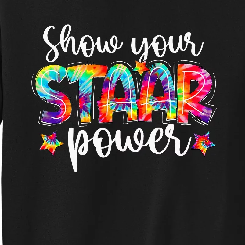 Show Your Staar Power Tie Dye Teacher Testing Exam Test Day Tall Sweatshirt