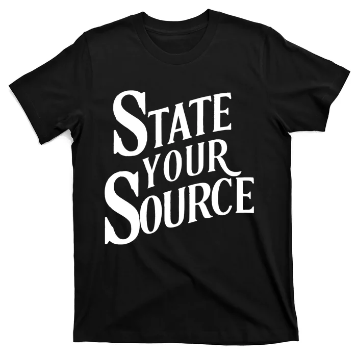 State Your Source T-Shirt