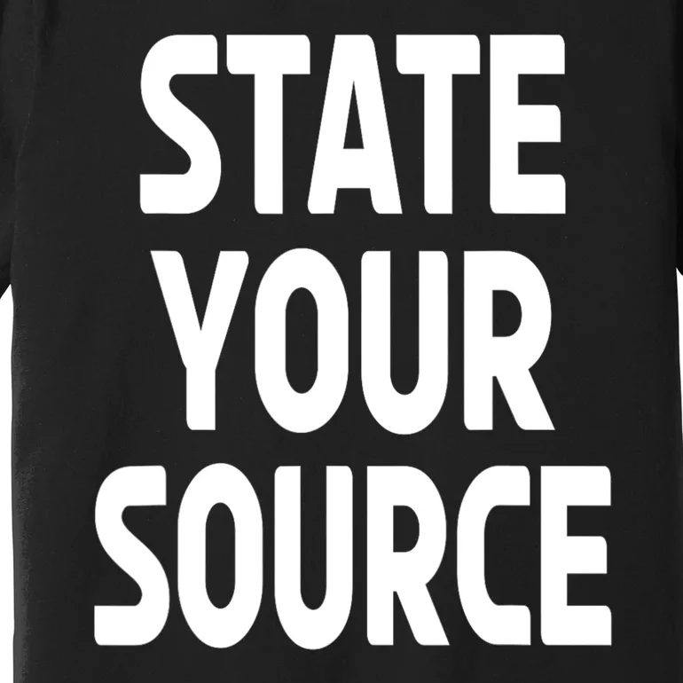 State Your Source Premium T-Shirt