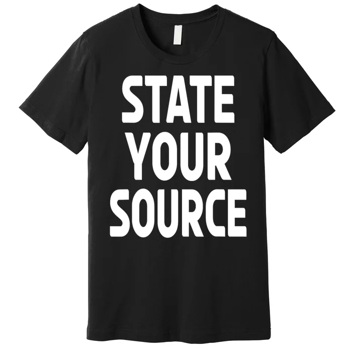 State Your Source Premium T-Shirt