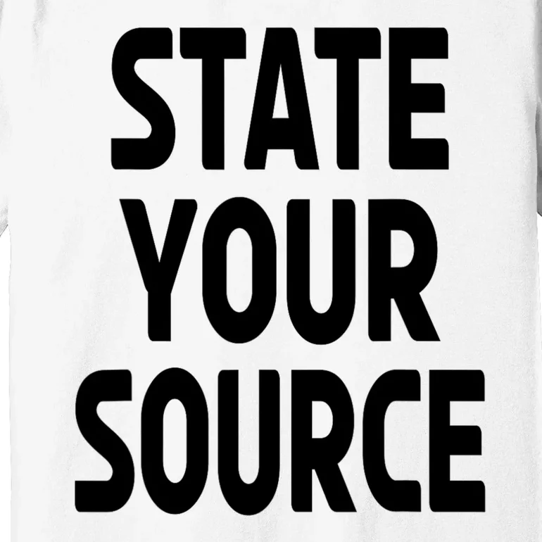 State Your Source Premium T-Shirt