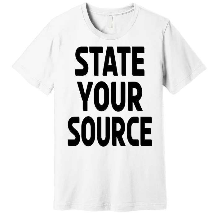 State Your Source Premium T-Shirt