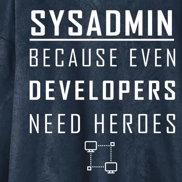 Sysadmin Because Even Developers Need Heroes Hooded Wearable Blanket