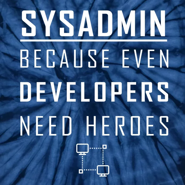 Sysadmin Because Even Developers Need Heroes Tie-Dye T-Shirt