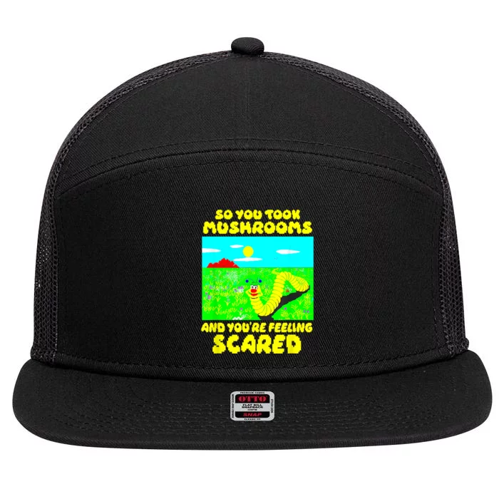 So You Took Mus.hrooms And Youre Feeling Scared 7 Panel Mesh Trucker Snapback Hat