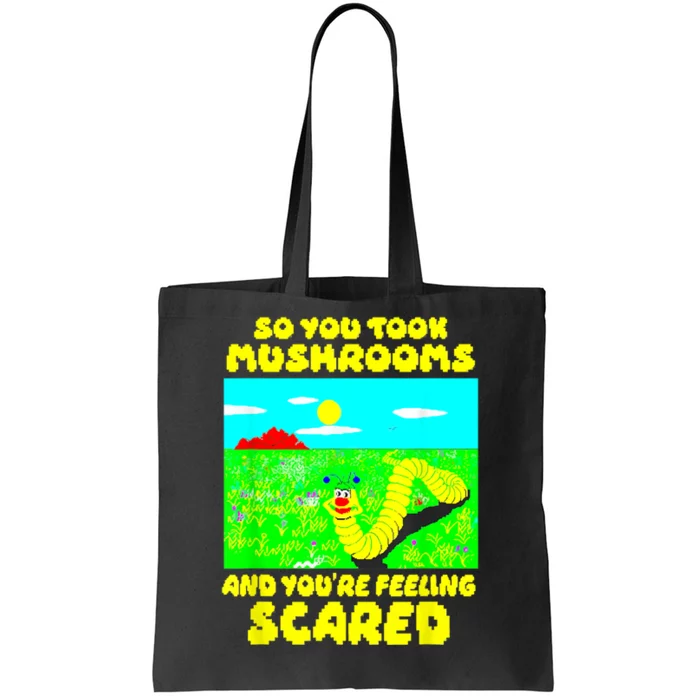 So You Took Mus.hrooms And Youre Feeling Scared Tote Bag