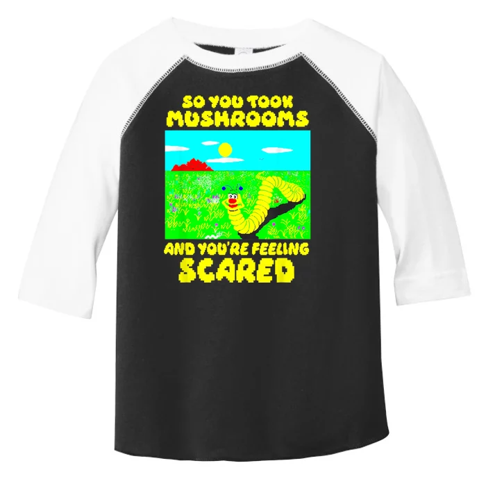 So You Took Mus.hrooms And Youre Feeling Scared Toddler Fine Jersey T-Shirt