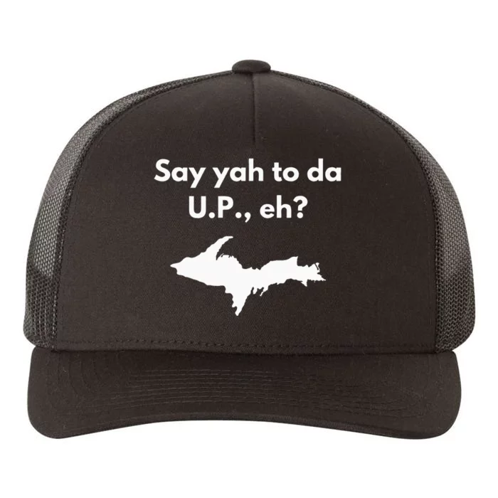 Say Yah To Da U.P. Eh Upper Peninsula Yooper Yupoong Adult 5-Panel Trucker Hat