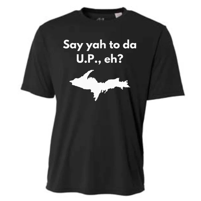 Say Yah To Da U.P. Eh Upper Peninsula Yooper Cooling Performance Crew T-Shirt