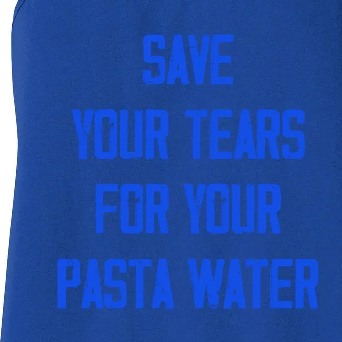 Save Your Tears For Your Pasta Water Funny Cool Gift Women's Racerback Tank