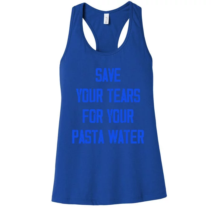 Save Your Tears For Your Pasta Water Funny Cool Gift Women's Racerback Tank