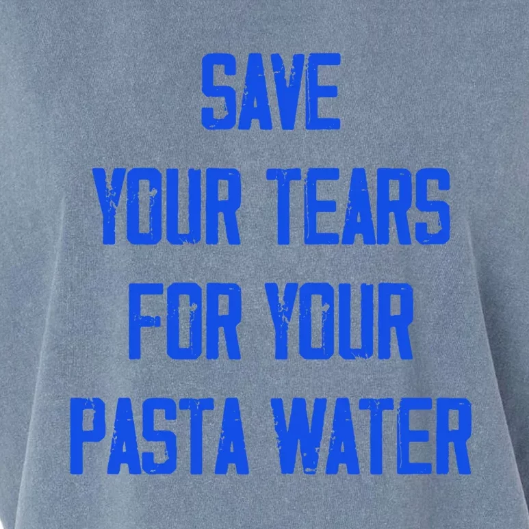 Save Your Tears For Your Pasta Water Funny Cool Gift Garment-Dyed Women's Muscle Tee