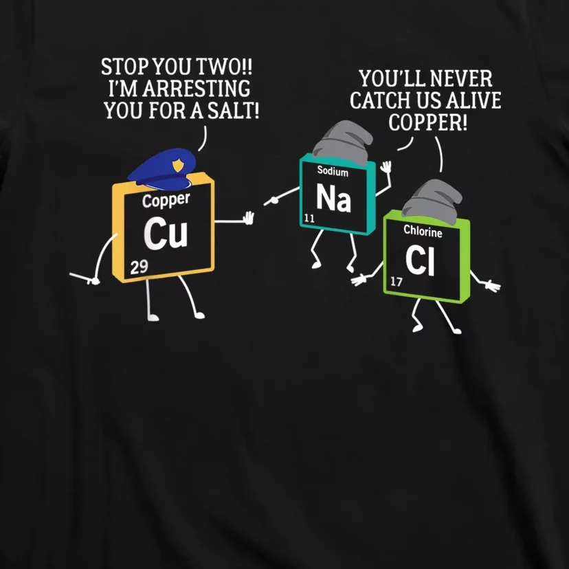 Stop You Two I'm Arresting You Salt Copper Funny Science T-Shirt