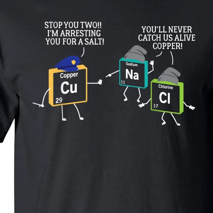 Stop You Two I'm Arresting You Salt Copper Funny Science Tall T-Shirt