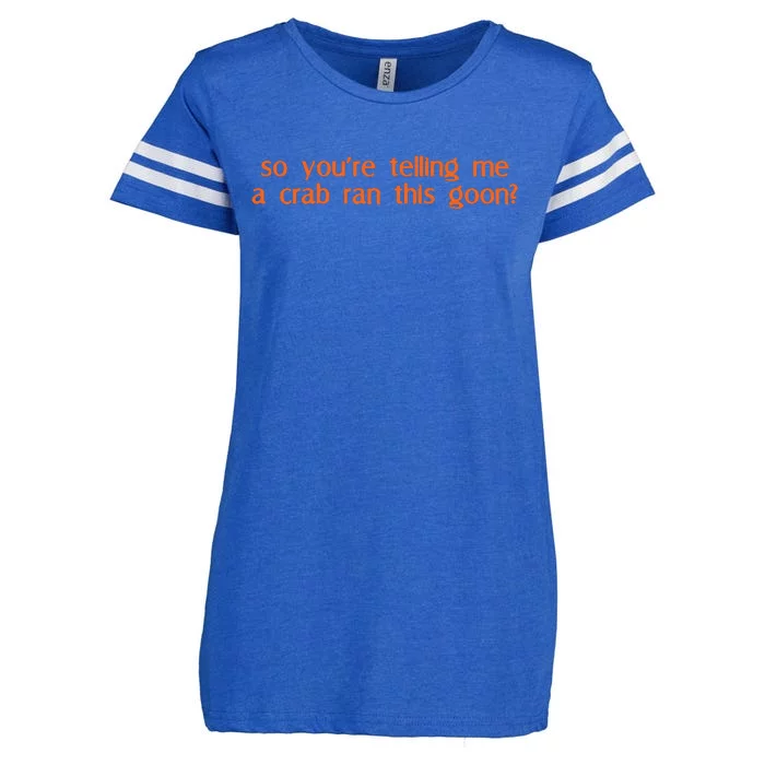 So Youre Telling Me A Crab Ran This Goon Enza Ladies Jersey Football T-Shirt