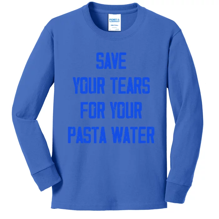 Save Your Tears For Your Pasta Water Funny Meaningful Gift Kids Long Sleeve Shirt