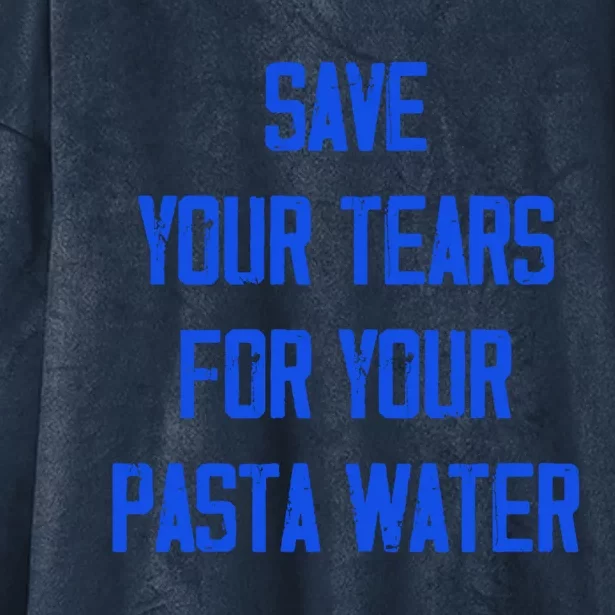 Save Your Tears For Your Pasta Water Funny Meaningful Gift Hooded Wearable Blanket