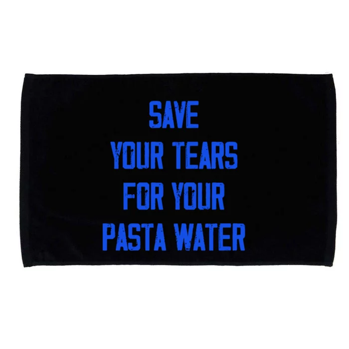 Save Your Tears For Your Pasta Water Funny Gift Microfiber Hand Towel