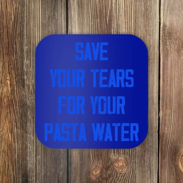 Save Your Tears For Your Pasta Water Funny Gift Coaster