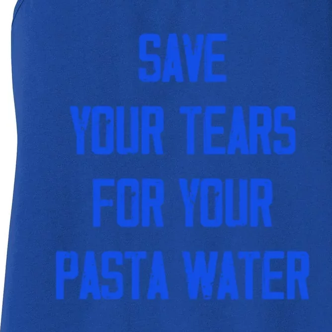 Save Your Tears For Your Pasta Water Funny Gift Women's Racerback Tank