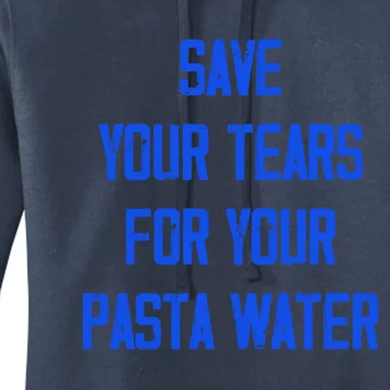 Save Your Tears For Your Pasta Water Funny Gift Women's Pullover Hoodie