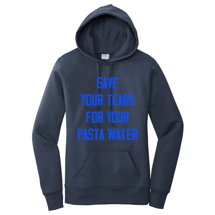 Save Your Tears For Your Pasta Water Funny Gift Women's Pullover Hoodie