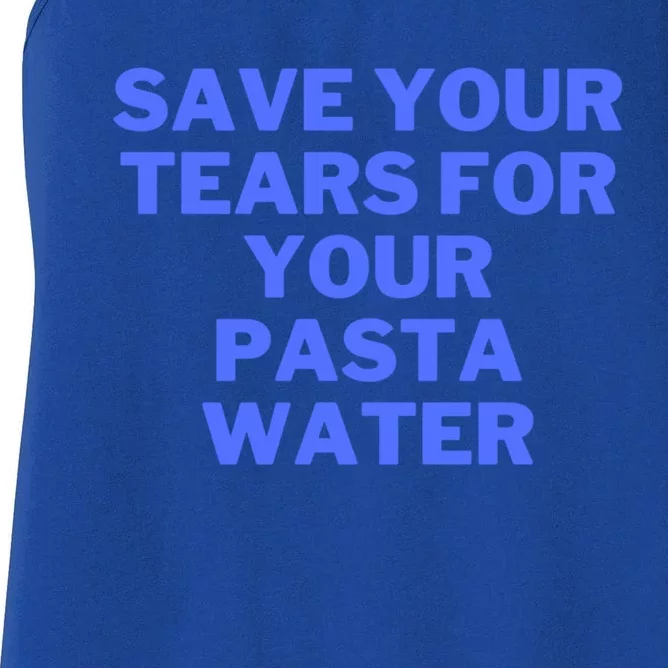 Save Your Tears For Your Pasta Water Funny Gift Women's Racerback Tank