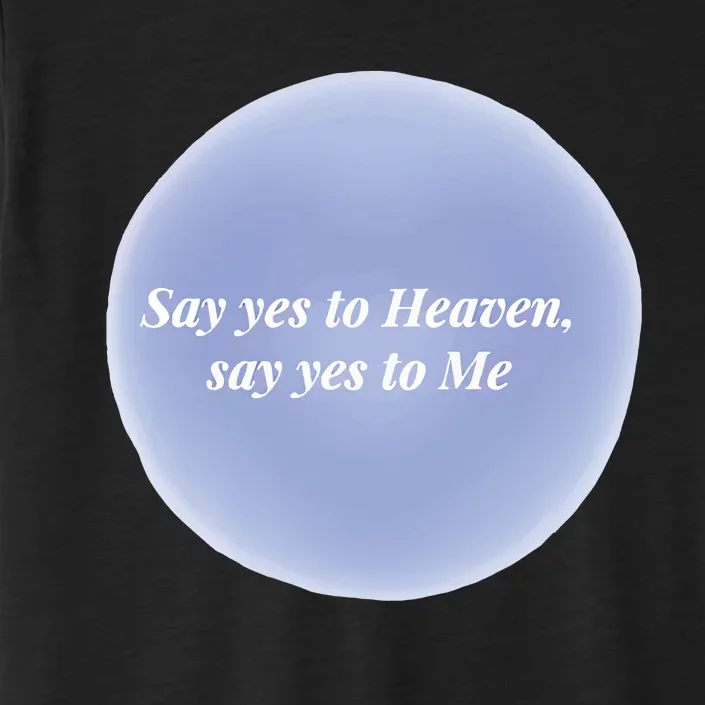 Say Yes To Heaven Say Yes To Me ChromaSoft Performance T-Shirt