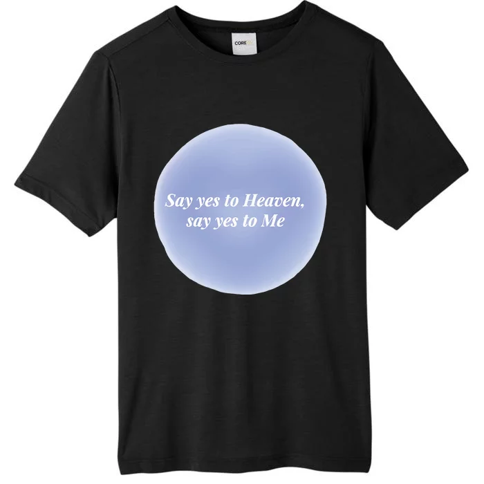 Say Yes To Heaven Say Yes To Me ChromaSoft Performance T-Shirt