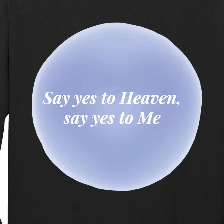 Say Yes To Heaven Say Yes To Me Tall Long Sleeve T-Shirt