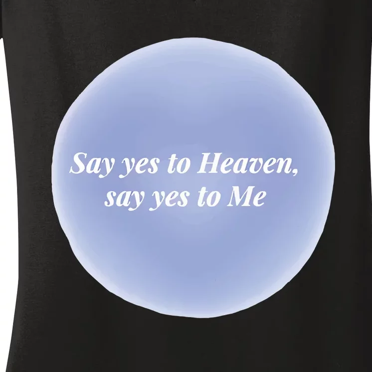 Say Yes To Heaven Say Yes To Me Women's V-Neck T-Shirt