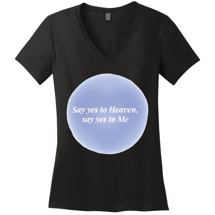 Say Yes To Heaven Say Yes To Me Women's V-Neck T-Shirt