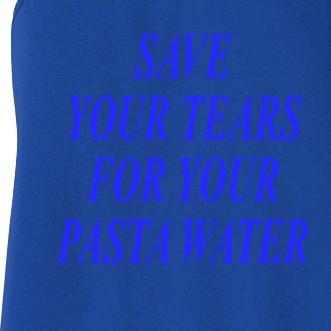 Save Your Tears For Your Pasta Water Cool Gift Women's Racerback Tank