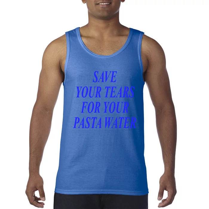 Save Your Tears For Your Pasta Water Cool Gift Tank Top