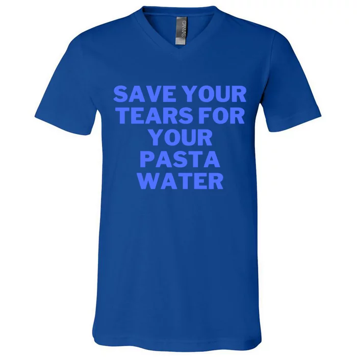 Save Your Tears For Your Pasta Water Gift V-Neck T-Shirt