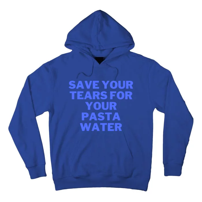 Save Your Tears For Your Pasta Water Gift Tall Hoodie