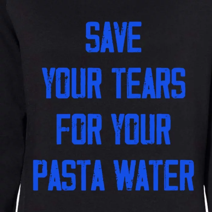 Save Your Tears For Your Pasta Water Funny Funny Gift Womens California Wash Sweatshirt