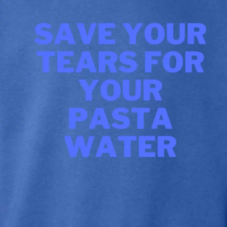 Save Your Tears For Your Pasta Water Gift Toddler Hoodie