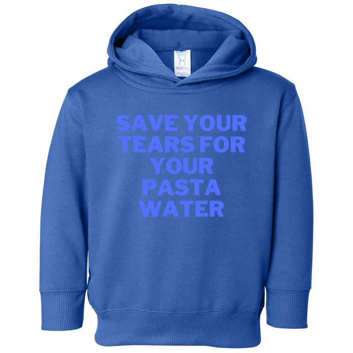 Save Your Tears For Your Pasta Water Gift Toddler Hoodie