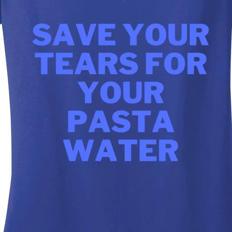 Save Your Tears For Your Pasta Water Gift Women's V-Neck T-Shirt