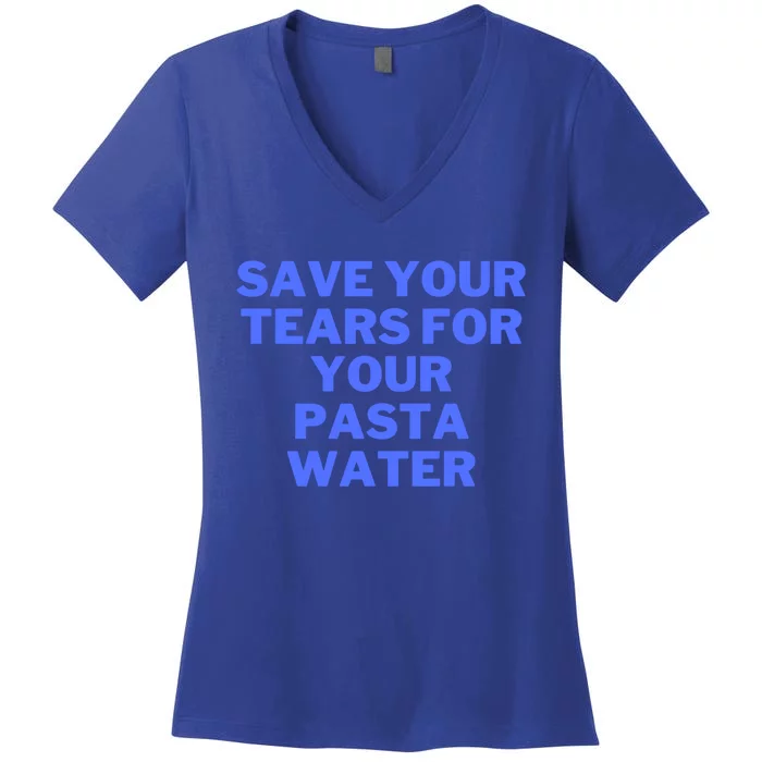 Save Your Tears For Your Pasta Water Gift Women's V-Neck T-Shirt