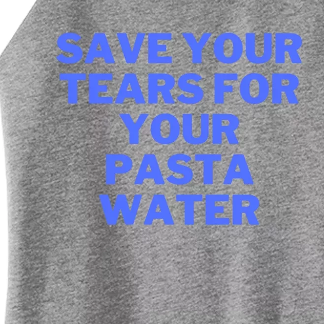 Save Your Tears For Your Pasta Water Gift Women’s Perfect Tri Rocker Tank