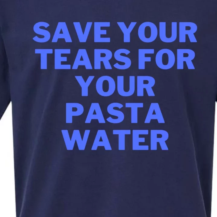 Save Your Tears For Your Pasta Water Gift Sueded Cloud Jersey T-Shirt