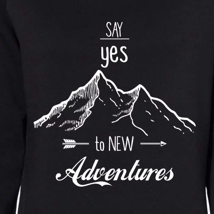 Say Yes To New Adventures Outdoors Gift Womens California Wash Sweatshirt